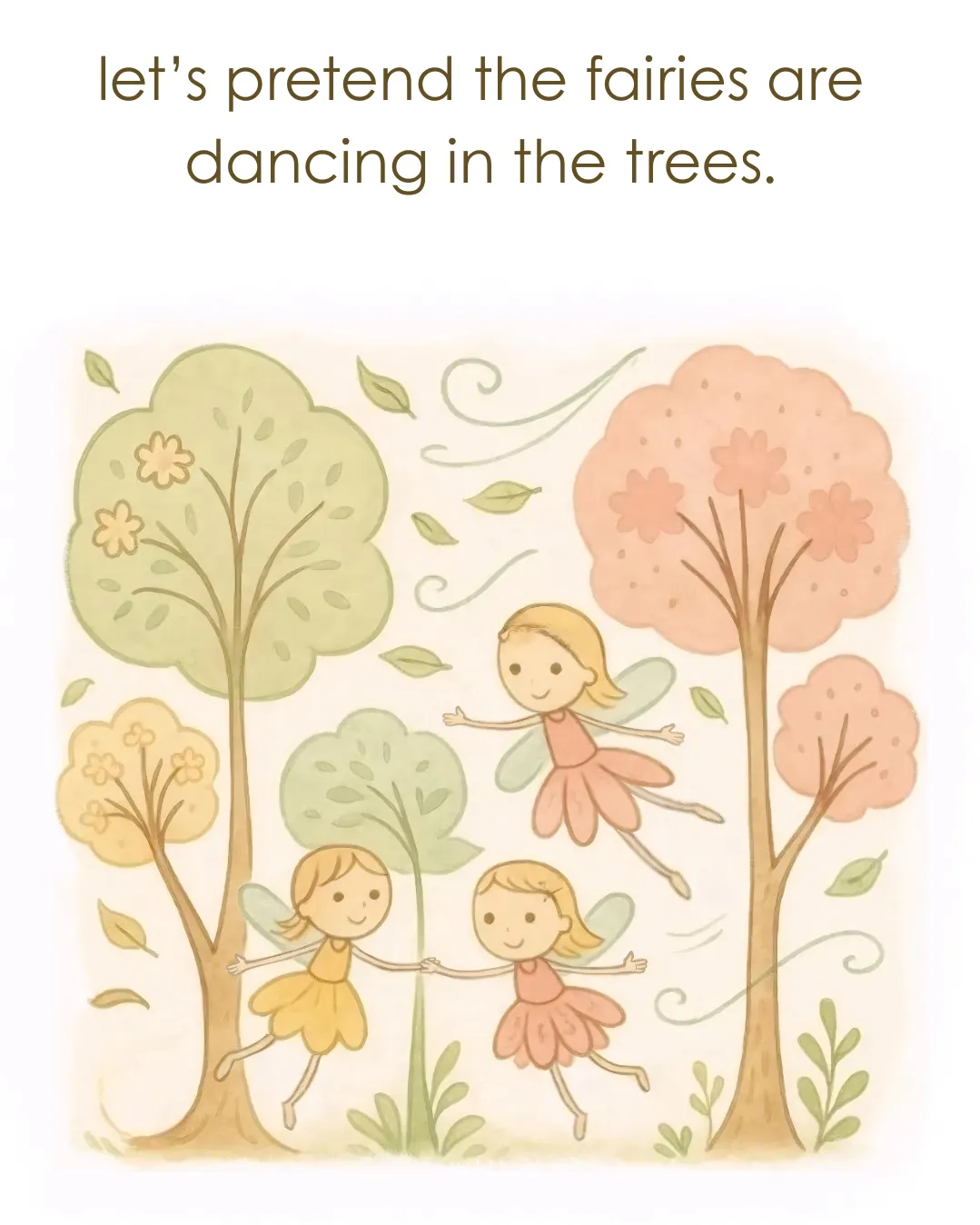 Fairies dancing among green and pink trees: "let’s pretend the fairies are dancing in the trees."
